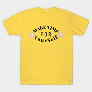 Make time for yourself T-Shirt